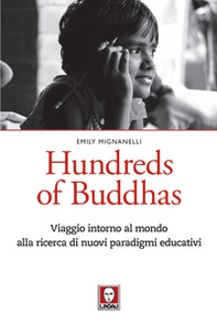 Hundreds of Buddhas. Viaggio intorno al mondo alla ricerca di nuovi paradigmi educativi - Librerie.coop