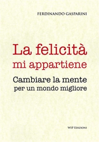 La felicità mi appartiene. Cambiare la mente per un mondo migliore - Librerie.coop La felicità mi appartiene. Cambiare la mente per un mondo migliore - Librerie.coop