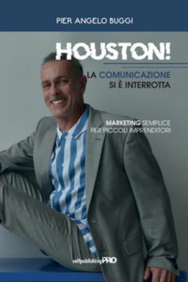 Houston! La comunicazione si è interrotta. Marketing semplice per piccoli imprenditori - Librerie.coop Houston! La comunicazione si è interrotta. Marketing semplice per piccoli imprenditori - Librerie.coop