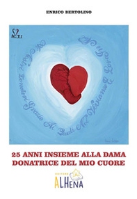 25 anni insieme alla dama donatrice del mio cuore - Librerie.coop