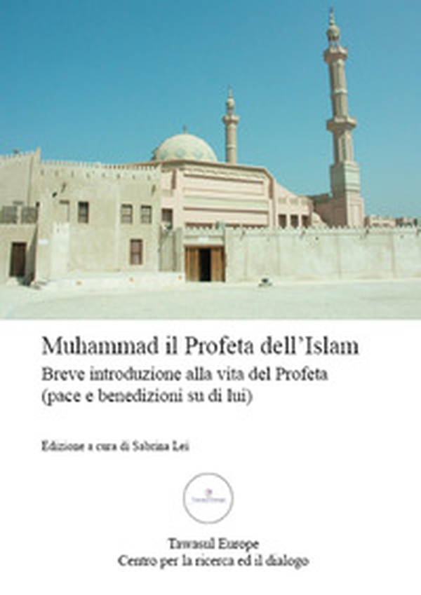 Muhammad, il Profeta dell'Islam. Breve introduzione alla vita del Profeta (pace e benedizioni su di lui) - Librerie.coop Muhammad, il Profeta dell'Islam. Breve introduzione alla vita del Profeta (pace e benedizioni su di lui) - Librerie.coop