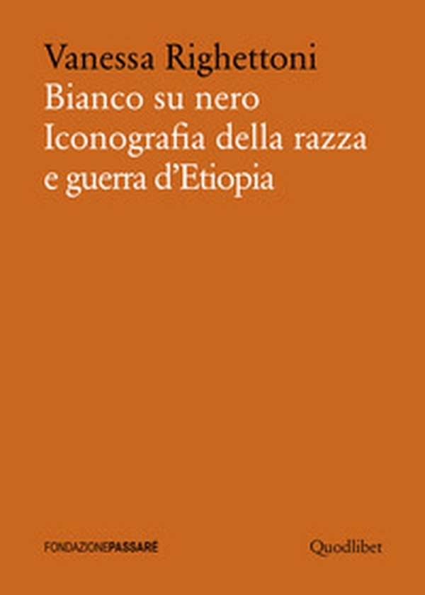 Bianco su nero. Iconografia della razza e guerra d'Etiopia - Librerie.coop Bianco su nero. Iconografia della razza e guerra d'Etiopia - Librerie.coop