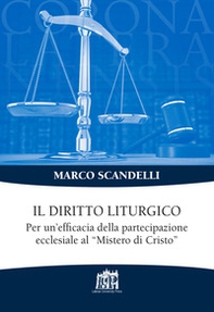 Il diritto liturgico. Per un'efficacia della partecipazione ecclesiale al «Mistero di Cristo» - Librerie.coop