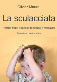 La sculacciata. Perché farne a meno: domande e riflessioni - Librerie.coop La sculacciata. Perché farne a meno: domande e riflessioni - Librerie.coop