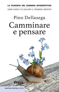 Camminare e pensare. La filosofia del cammino introspettivo. Come nasce e si sviluppa il pensiero creativo - Librerie.coop Camminare e pensare. La filosofia del cammino introspettivo. Come nasce e si sviluppa il pensiero creativo - Librerie.coop