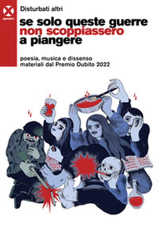 Se solo queste guerre non scoppiassero a piangere. Poesia, musica e dissenso materiali dal Premio Dubito 2022 - Librerie.coop Se solo queste guerre non scoppiassero a piangere. Poesia, musica e dissenso materiali dal Premio Dubito 2022 - Librerie.coop