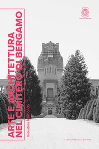 Arte e architettura nel cimitero di Bergamo - Librerie.coop Arte e architettura nel cimitero di Bergamo - Librerie.coop