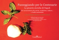 Passeggiando per le Centenarie. Le pizzerie storiche di Napoli. Per un'avventura fra storia, tradizione, cultura... e realtà aumentata - Librerie.coop