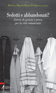 Sedotti e abbandonati? Giorni di grazia e prova per la vita consacrata - Librerie.coop