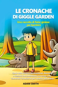 Le cronache di giggle garden. Una raccolta di fiabe gioiose per bambini - Librerie.coop