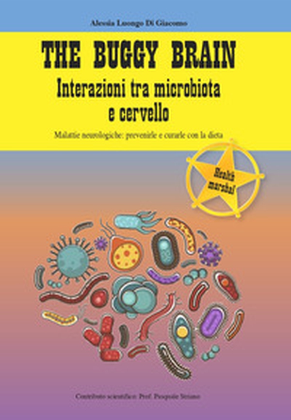 The Buggy Brain. Interazioni tra microbiota e cervello. Malattie neurologiche: prevenirle e curarle con la dieta - Librerie.coop The Buggy Brain. Interazioni tra microbiota e cervello. Malattie neurologiche: prevenirle e curarle con la dieta - Librerie.coop