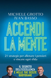 Accendi la mente. 21 strategie per allenare i pensieri e vincere ogni sfida - Librerie.coop