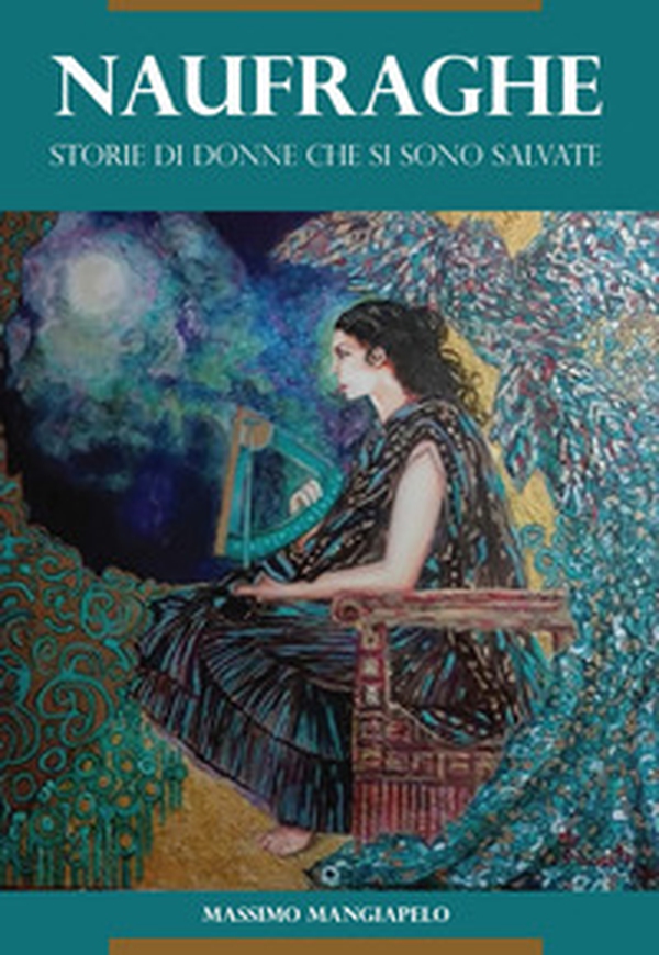 Naufraghe. Storie di donne che si sono salvate - Librerie.coop Naufraghe. Storie di donne che si sono salvate - Librerie.coop