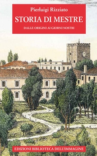 Storia di Mestre dalle origini ai giorni nostri - Librerie.coop