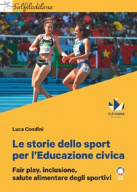 Le storie dello sport per l'Educazione civica. Fair play, inclusione, salute alimentare degli sportivi - Librerie.coop