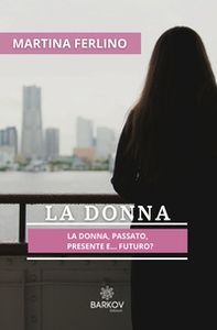 La donna. Passato, presente... futuro? - Librerie.coop