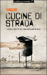 Cucine di strada. Luoghi e ricette del cibo popolare in Italia - Librerie.coop