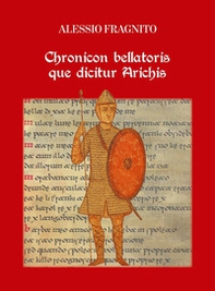 Chronicon Bellatoris que dicitur Arichis - Librerie.coop