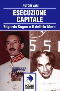 Esecuzione capitale. Edgardo Sogno e il delitto Moro - Librerie.coop