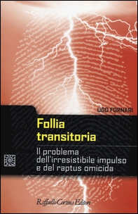 Follia transitoria. Il problema dell'irresistibile impulso e del raptus omicida - Librerie.coop
