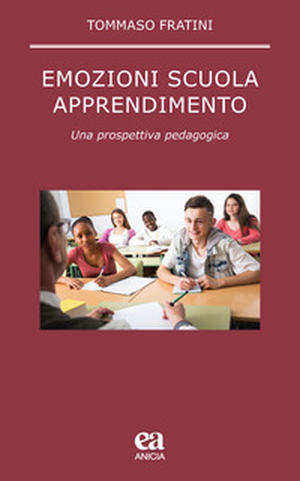 Emozioni scuola apprendimento. Una prospettiva pedagogica - Librerie.coop Emozioni scuola apprendimento. Una prospettiva pedagogica - Librerie.coop