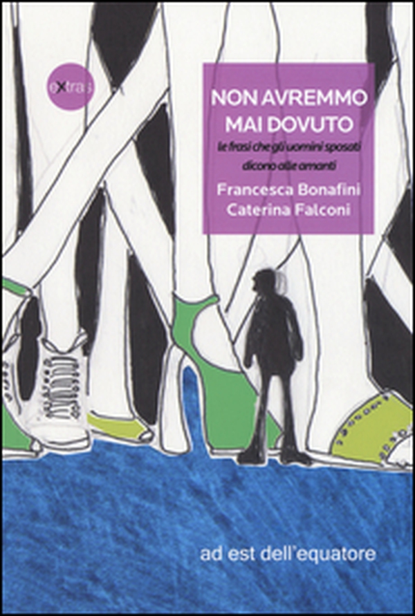 Non avremmo mai dovuto, le frasi che gli uomini sposati dicono alle amanti - Librerie.coop Non avremmo mai dovuto, le frasi che gli uomini sposati dicono alle amanti - Librerie.coop