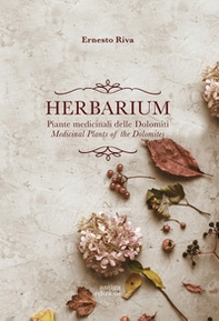 Herbarium. Piante medicinali delle Dolomiti. Medicinal Plants of the Dolomites - Librerie.coop