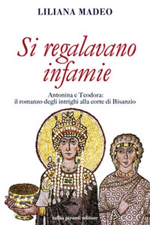 Si regalavano infamie. Antonina e Teodora le potenti di Bisanzio - Librerie.coop Si regalavano infamie. Antonina e Teodora le potenti di Bisanzio - Librerie.coop