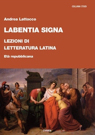 Labentia signa. Lezioni di letteratura latina. Età repubblicana - Librerie.coop
