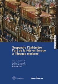 Suspendre l'éphémère: l'art de la fête en Europe à l'Époque moderne - Librerie.coop