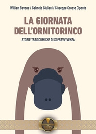 La giornata dell'ornitorinco. Storie tragicomiche di sopravvivenza - Librerie.coop