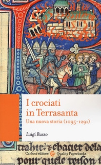 I crociati in Terrasanta. Una nuova storia (1095-1291) - Librerie.coop