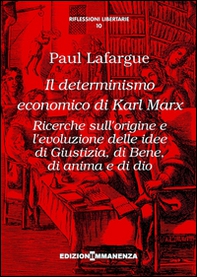 Il determinismo economico di Karl Marx. Ricerche sull'origine e l'evoluzione delle idee di giustizia, di bene, di anima e di dio - Librerie.coop