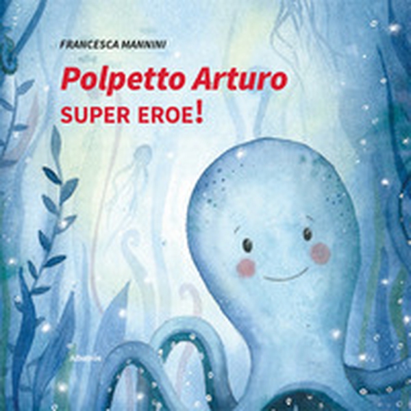Polpetto Arturo super eroe! - Librerie.coop Polpetto Arturo super eroe! - Librerie.coop