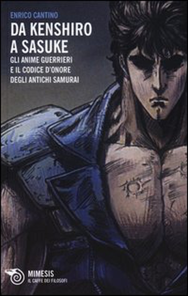 Da Kenshiro a Sasuke. Gli anime guerrieri e il codice d'onore degli antichi samurai - Librerie.coop Da Kenshiro a Sasuke. Gli anime guerrieri e il codice d'onore degli antichi samurai - Librerie.coop