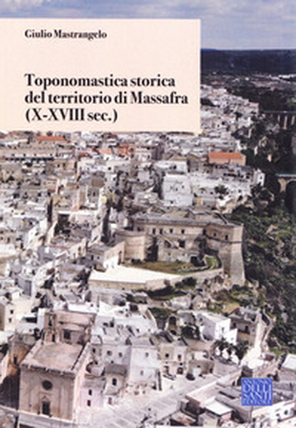 Toponomastica storica del territorio di Massafra. (X-XVIII sec.) - Librerie.coop Toponomastica storica del territorio di Massafra. (X-XVIII sec.) - Librerie.coop