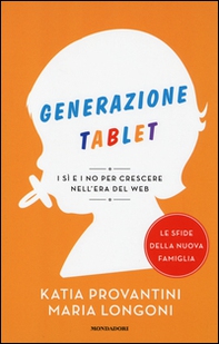 Generazione tablet. I sì e i no per crescere nell'era del web - Librerie.coop