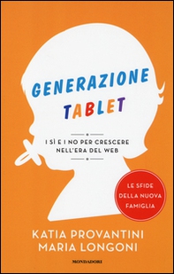 Generazione tablet. I sì e i no per crescere nell'era del web - Librerie.coop Generazione tablet. I sì e i no per crescere nell'era del web - Librerie.coop