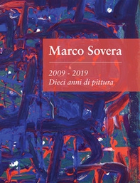 Marco Sovera. 2009-2019. Dieci anni di pittura - Librerie.coop