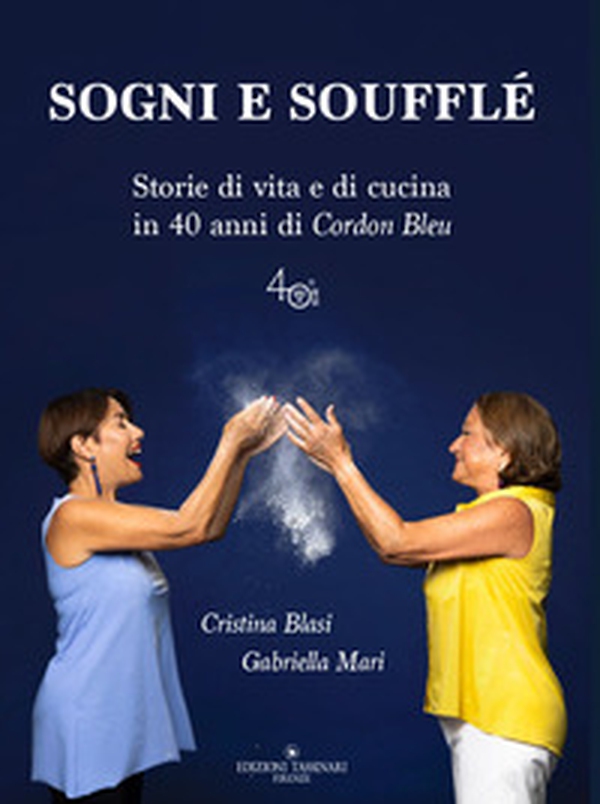 Sogni e soufflé. Storie di vita e di cucina in 40 anni di Cordon Bleu - Librerie.coop