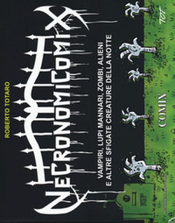Necronomicomix. Vampiri, lupi mannari, zombi, alieni e altre sfigate creature della notte - Librerie.coop Necronomicomix. Vampiri, lupi mannari, zombi, alieni e altre sfigate creature della notte - Librerie.coop