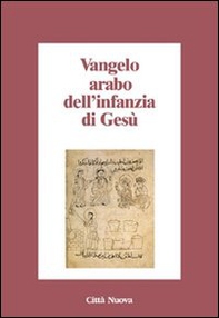 Vangelo arabo dell'infanzia di Gesù - Librerie.coop