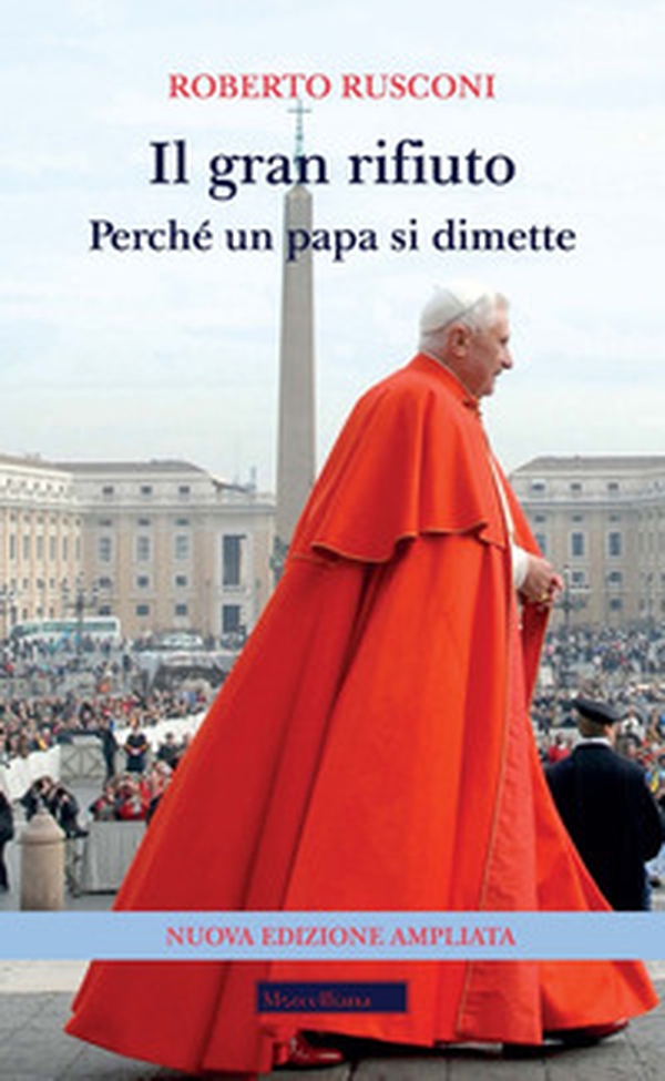Il gran rifiuto. Perché un papa si dimette - Librerie.coop Il gran rifiuto. Perché un papa si dimette - Librerie.coop