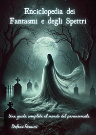 Enciclopedia dei fantasmi e degli spettri. Una guida completa al mondo del paranormale - Librerie.coop Enciclopedia dei fantasmi e degli spettri. Una guida completa al mondo del paranormale - Librerie.coop