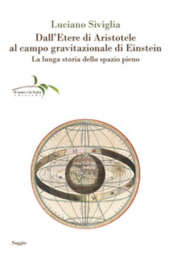 Dall'etere di Aristotele al campo gravitazionale di Einstein. La lunga storia dello spazio pieno - Librerie.coop Dall'etere di Aristotele al campo gravitazionale di Einstein. La lunga storia dello spazio pieno - Librerie.coop