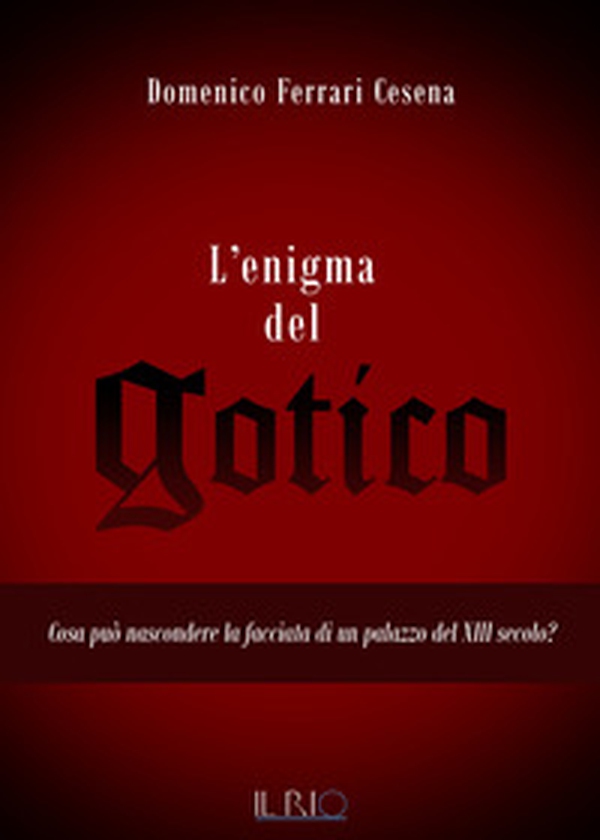 L'enigma del gotico. Cosa può nascondere la facciata di un palazzo del XIII secolo? - Librerie.coop L'enigma del gotico. Cosa può nascondere la facciata di un palazzo del XIII secolo? - Librerie.coop