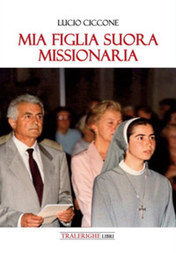 Mia figlia suora missionaria - Librerie.coop Mia figlia suora missionaria - Librerie.coop