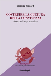 Costruire la cultura della convivenza. Alexander Langer educatore - Librerie.coop