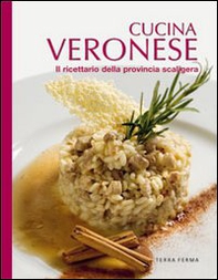 Cucina veronese. Il ricettario della provincia scaligera - Librerie.coop