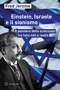 Einstein, Israele e il sionismo. Il pensiero dello scienziato tra falsi miti e realtà - Librerie.coop